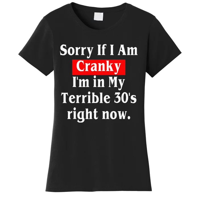 Sorry If I Am Cranky Im In My Terrible 30s Right Now Women's T-Shirt