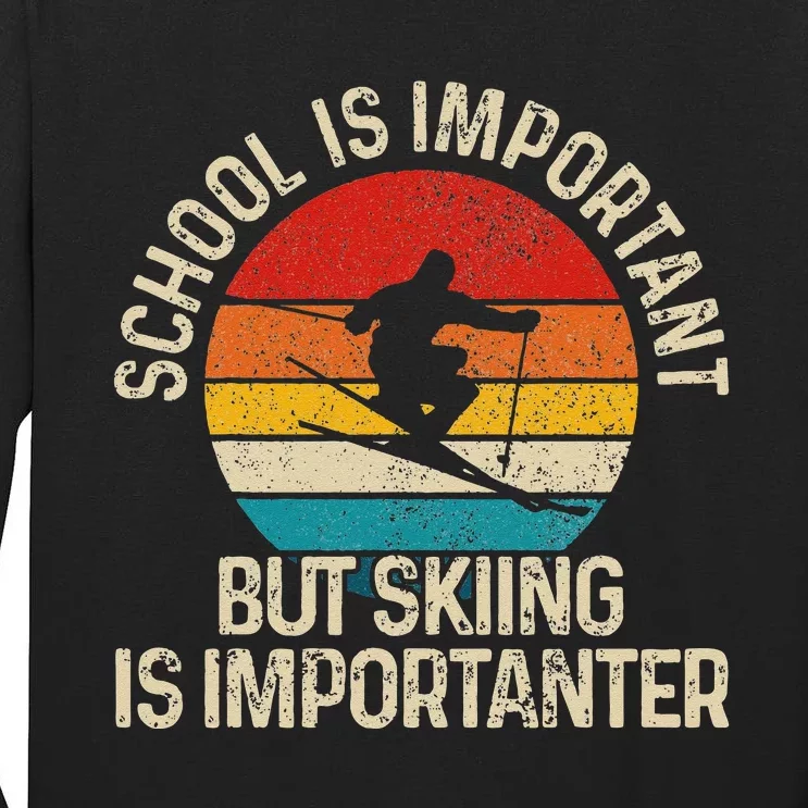 School Is Important But Skiing Is Importanter Ski Funny Gift Tall Long Sleeve T-Shirt