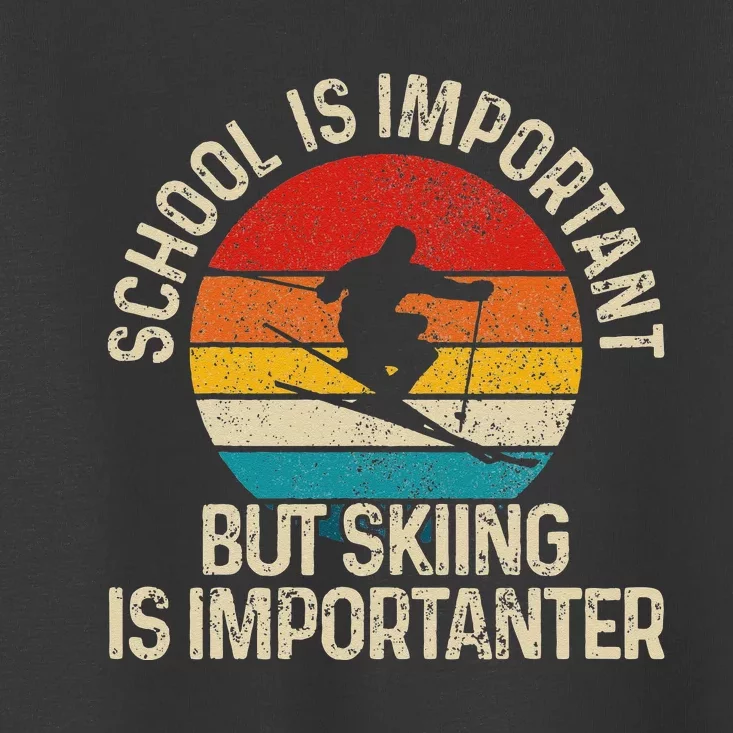 School Is Important But Skiing Is Importanter Ski Funny Gift Toddler T-Shirt