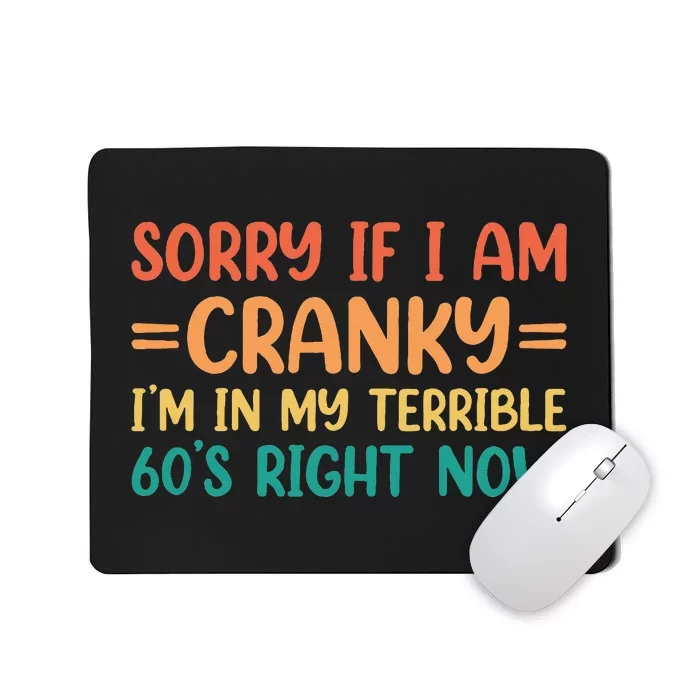 Sorry If I Am Cranky IM In My Terrible 60S Right Now Mousepad