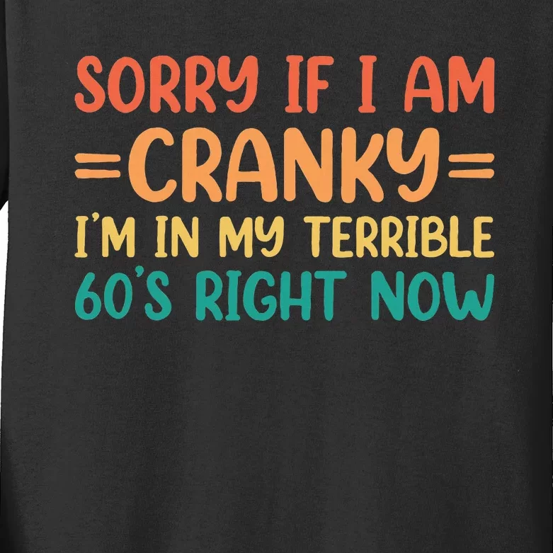 Sorry If I Am Cranky IM In My Terrible 60S Right Now Kids Long Sleeve Shirt