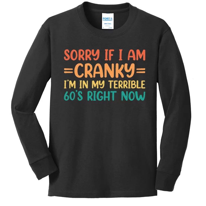 Sorry If I Am Cranky IM In My Terrible 60S Right Now Kids Long Sleeve Shirt