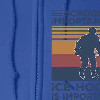 School Is Important But Ice Hockey Is Importanter Funny Gift Full Zip Hoodie