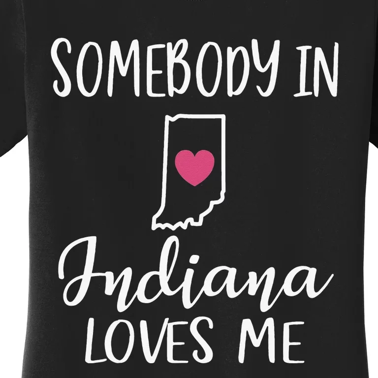 Somebody In Indiana Loves Me Heart Home State Map Women's T-Shirt