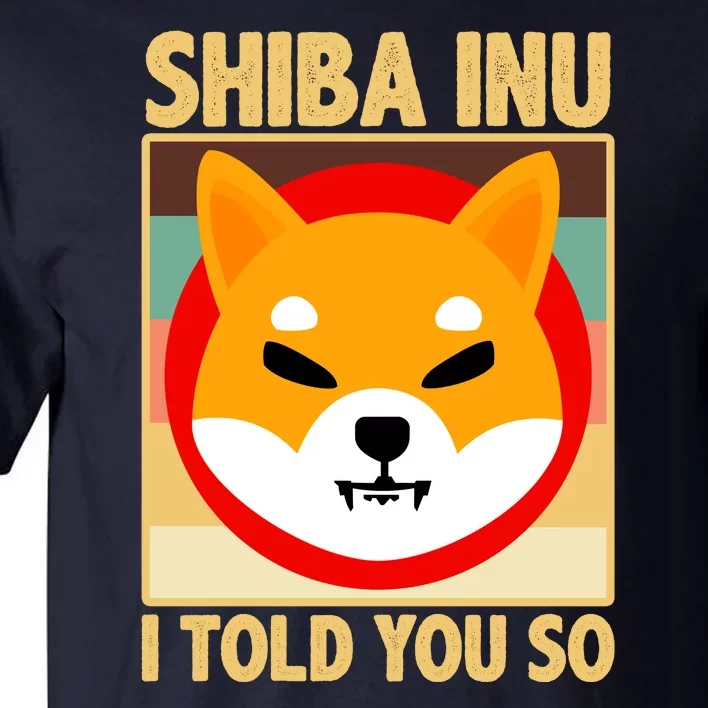 Shiba Inu I Told You So Tall T-Shirt