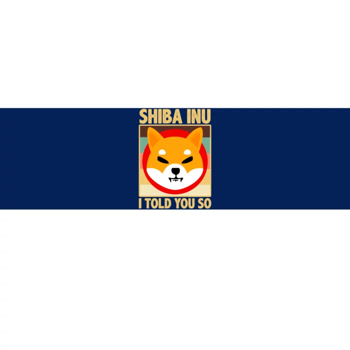 Shiba Inu I Told You So Bumper Sticker