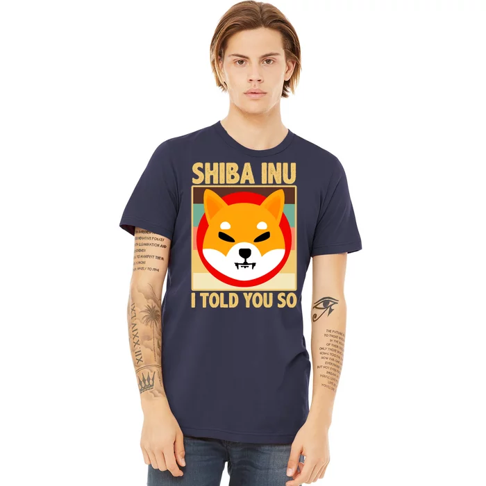 Shiba Inu I Told You So Premium T-Shirt