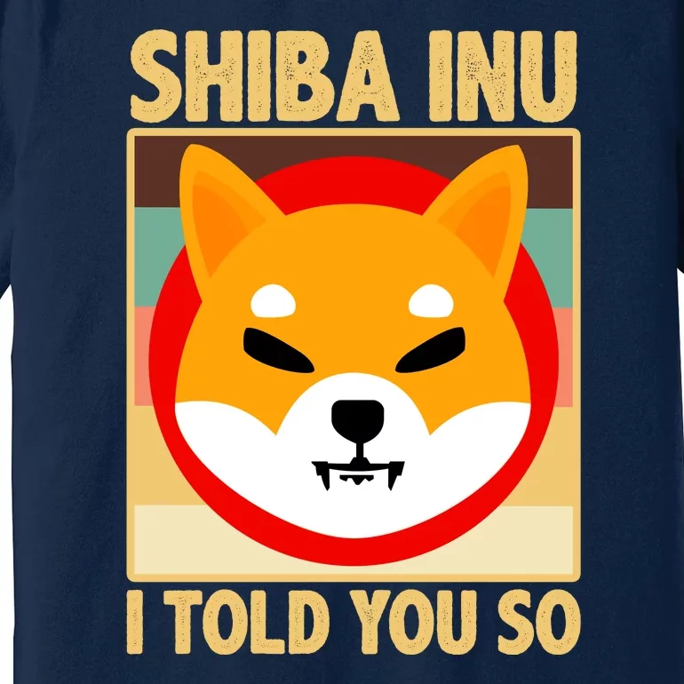 Shiba Inu I Told You So Premium T-Shirt