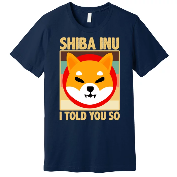 Shiba Inu I Told You So Premium T-Shirt