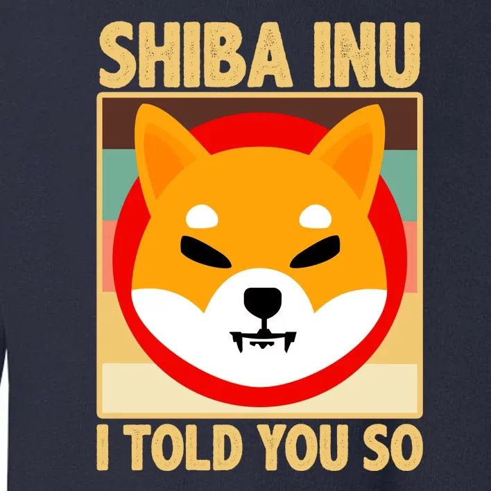 Shiba Inu I Told You So Toddler Sweatshirt