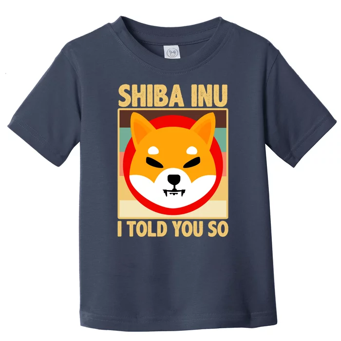 Shiba Inu I Told You So Toddler T-Shirt