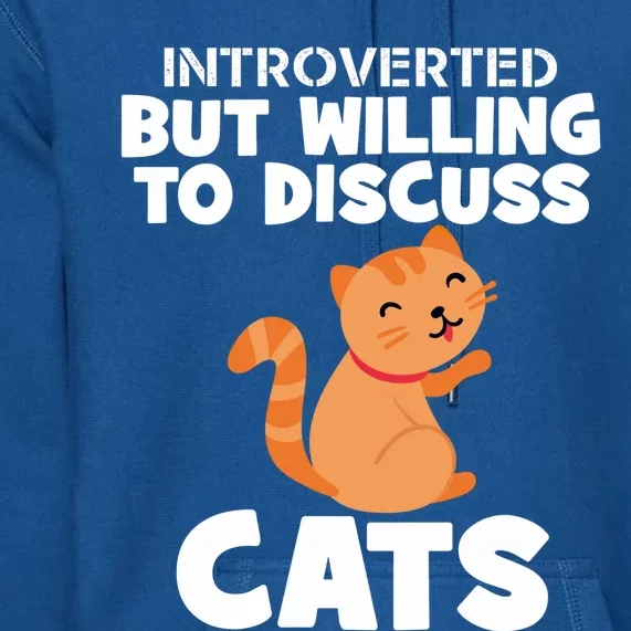 Sarcastic Introverts Introverted But Willing To Discuss Cats Gift Premium Hoodie