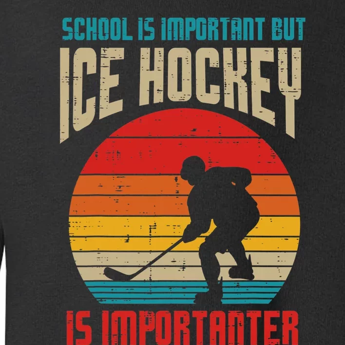 School Important Ice Hockey Importanter Funny Toddler Sweatshirt