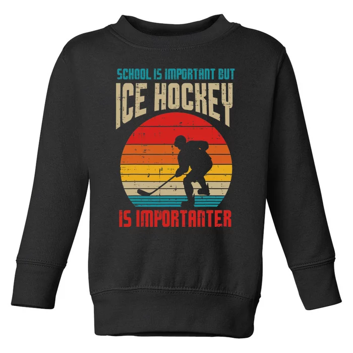 School Important Ice Hockey Importanter Funny Toddler Sweatshirt