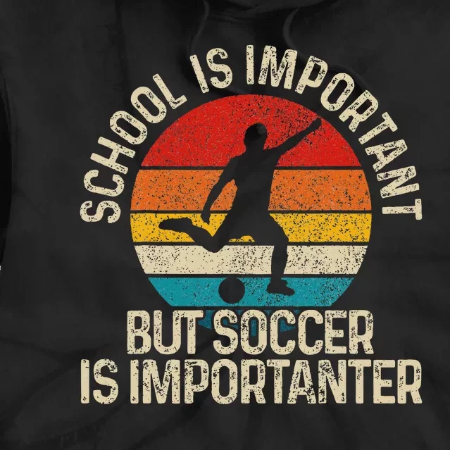 School Is Important But Soccer Is Importanter Funny Gift Tie Dye Hoodie