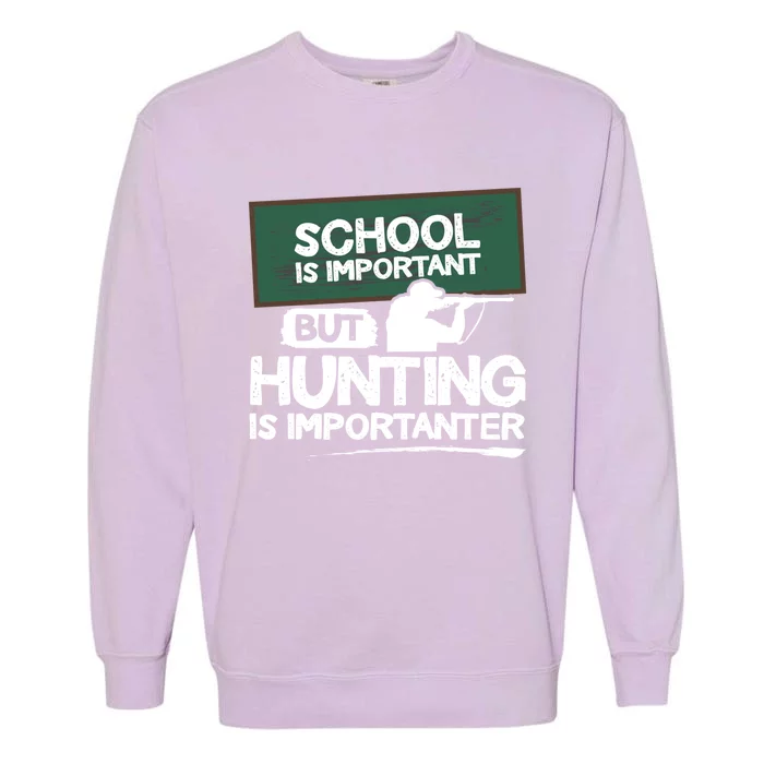 School Is Important But Hunting Is Importanter Cute Gift Garment-Dyed Sweatshirt