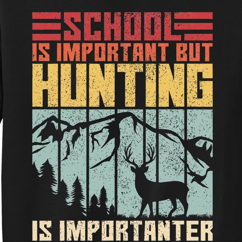 School Is Important But Hunting Is Importanter Deer Hunting Tall Sweatshirt