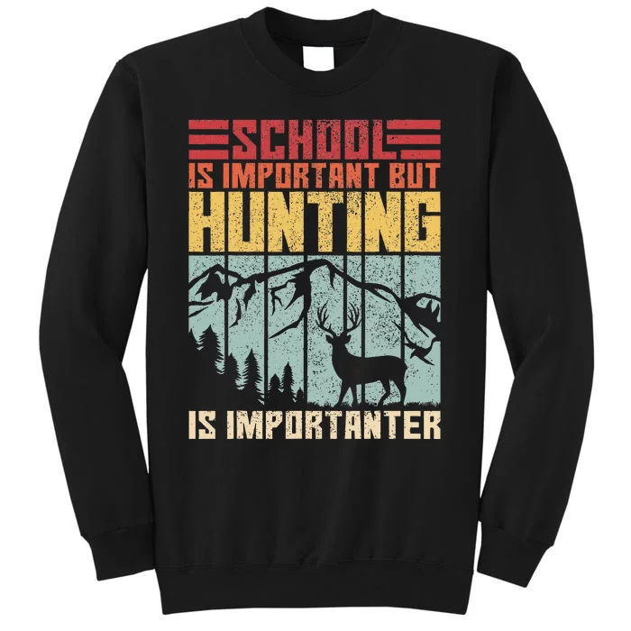 School Is Important But Hunting Is Importanter Deer Hunting Tall Sweatshirt