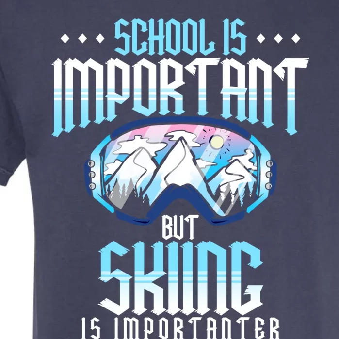 School Is Important But Skiing Is Importanter Ski Lover Funny Gift Garment-Dyed Heavyweight T-Shirt