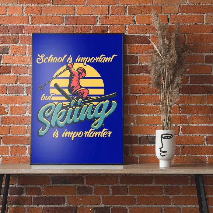 School Is Important But Skiing Is Importanter Ski Lovers Gift Poster