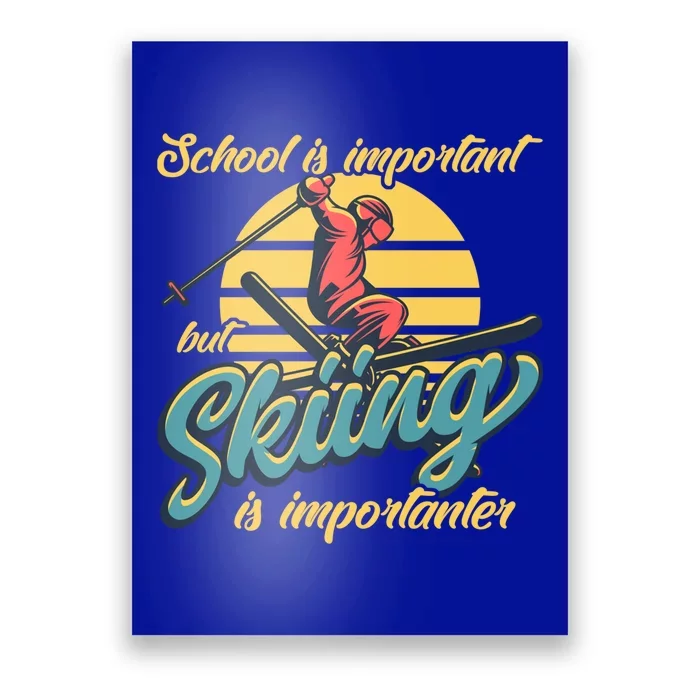 School Is Important But Skiing Is Importanter Ski Lovers Gift Poster