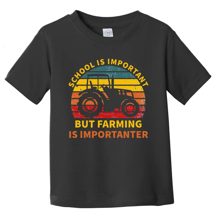 School Is Important But Farming Is Importanter Toddler T-Shirt