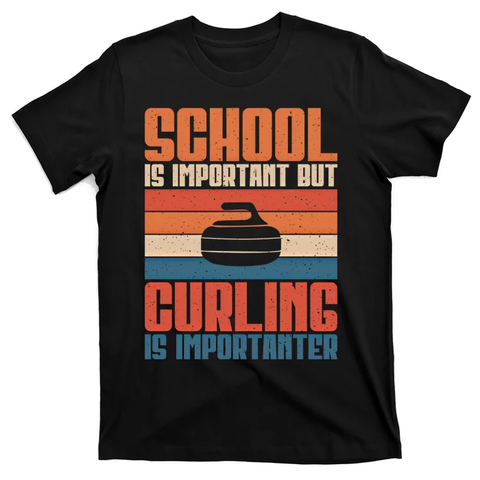 School Is Important But Curling Is Importanter Curling Gift T-Shirt