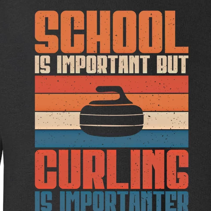 School Is Important But Curling Is Importanter Curling Gift Toddler Sweatshirt