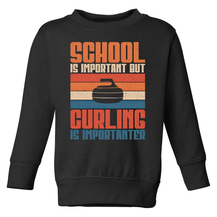 School Is Important But Curling Is Importanter Curling Gift Toddler Sweatshirt