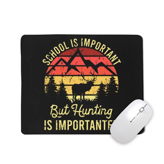 School Is Important But Hunting Is Importanter Mousepad