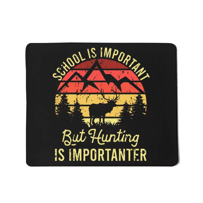 School Is Important But Hunting Is Importanter Mousepad