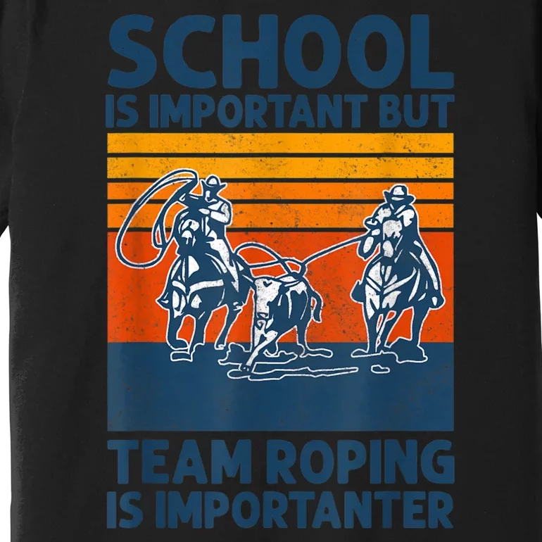 School Is Important But Team Roping Is Importanter Retro 2024 Premium T-Shirt