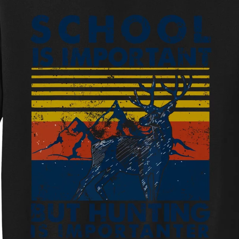 School Is Important But Hunting Is Importanter Deer Hunting Sweatshirt