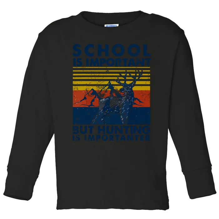 School Is Important But Hunting Is Importanter Deer Hunting Toddler Long Sleeve Shirt