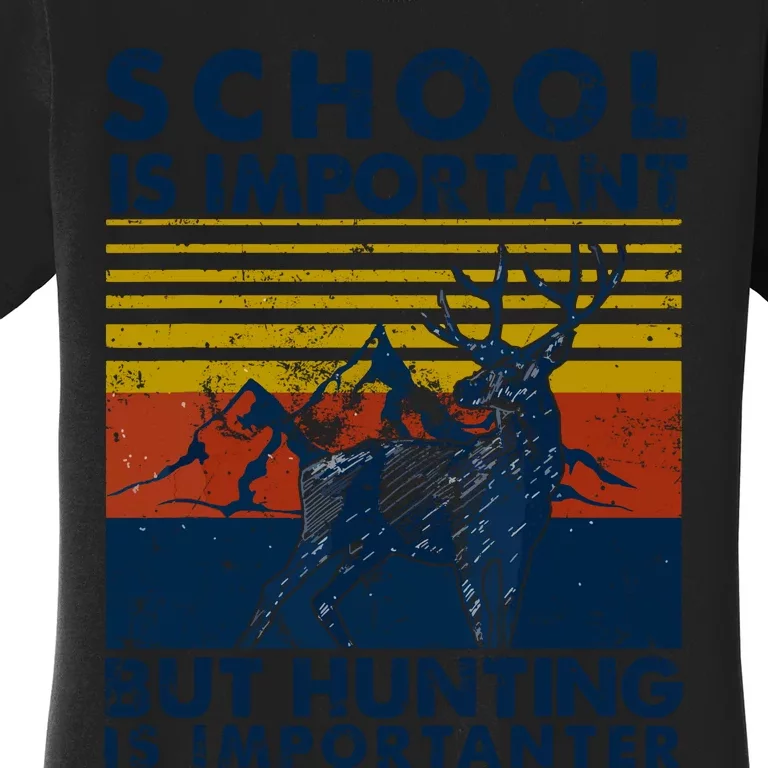 School Is Important But Hunting Is Importanter Deer Hunting Women's T-Shirt