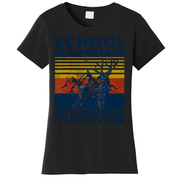 School Is Important But Hunting Is Importanter Deer Hunting Women's T-Shirt