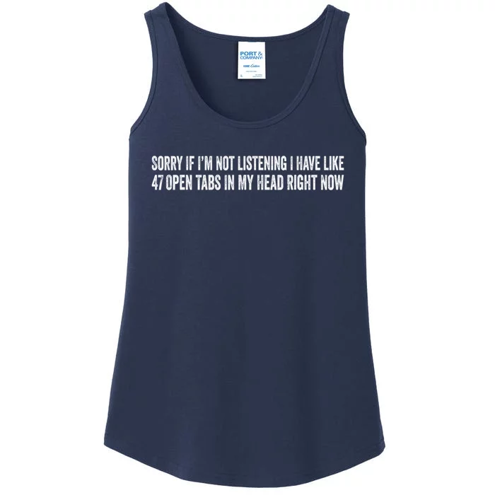 Sorry If I’M Not Listening I Have Like 47 Open Tabs Funny Sarcastic Ladies Essential Tank