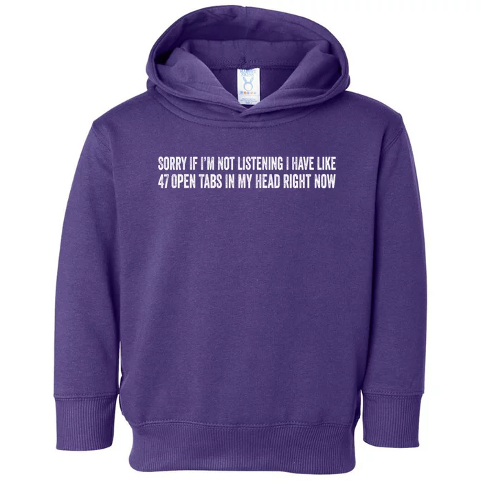 Sorry If I’M Not Listening I Have Like 47 Open Tabs Funny Sarcastic Toddler Hoodie