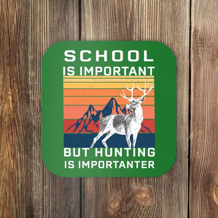 School Is Important But Hunting Is Importanter Coaster