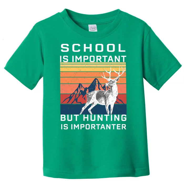 School Is Important But Hunting Is Importanter Toddler T-Shirt