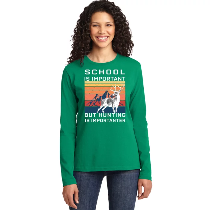 School Is Important But Hunting Is Importanter Ladies Long Sleeve Shirt