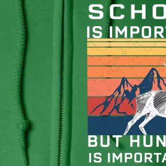 School Is Important But Hunting Is Importanter Full Zip Hoodie