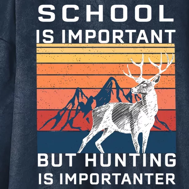 School Is Important But Hunting Is Importanter Hooded Wearable Blanket