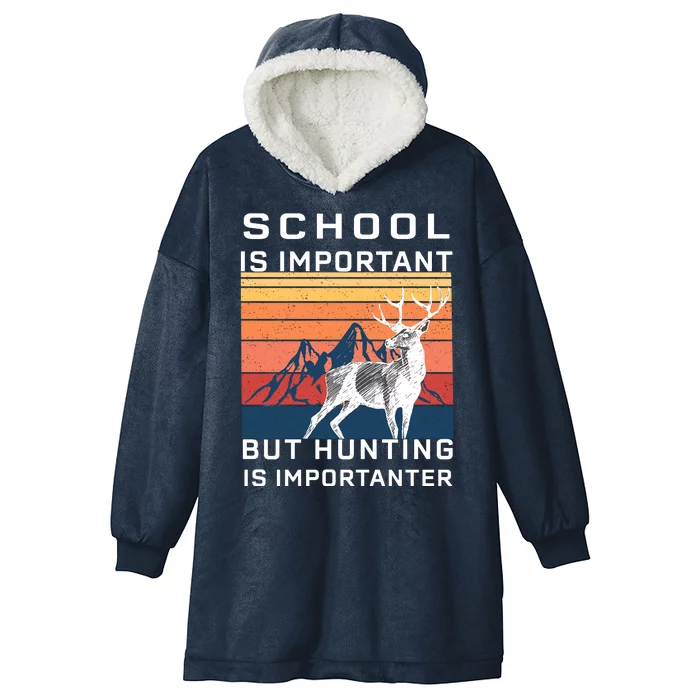 School Is Important But Hunting Is Importanter Hooded Wearable Blanket