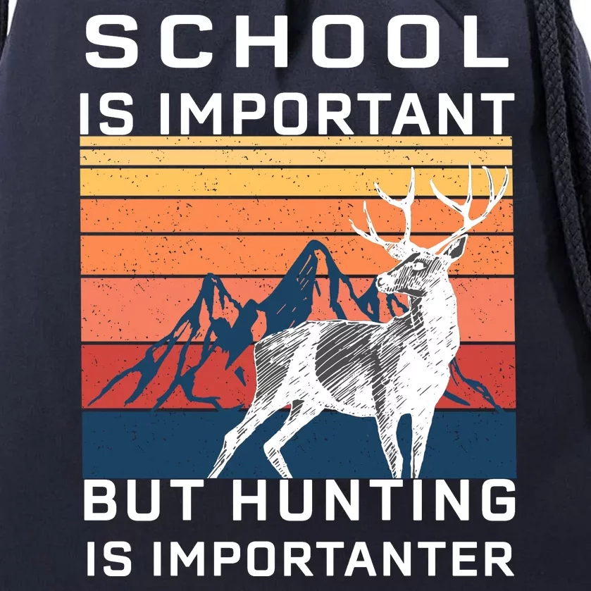 School Is Important But Hunting Is Importanter Drawstring Bag