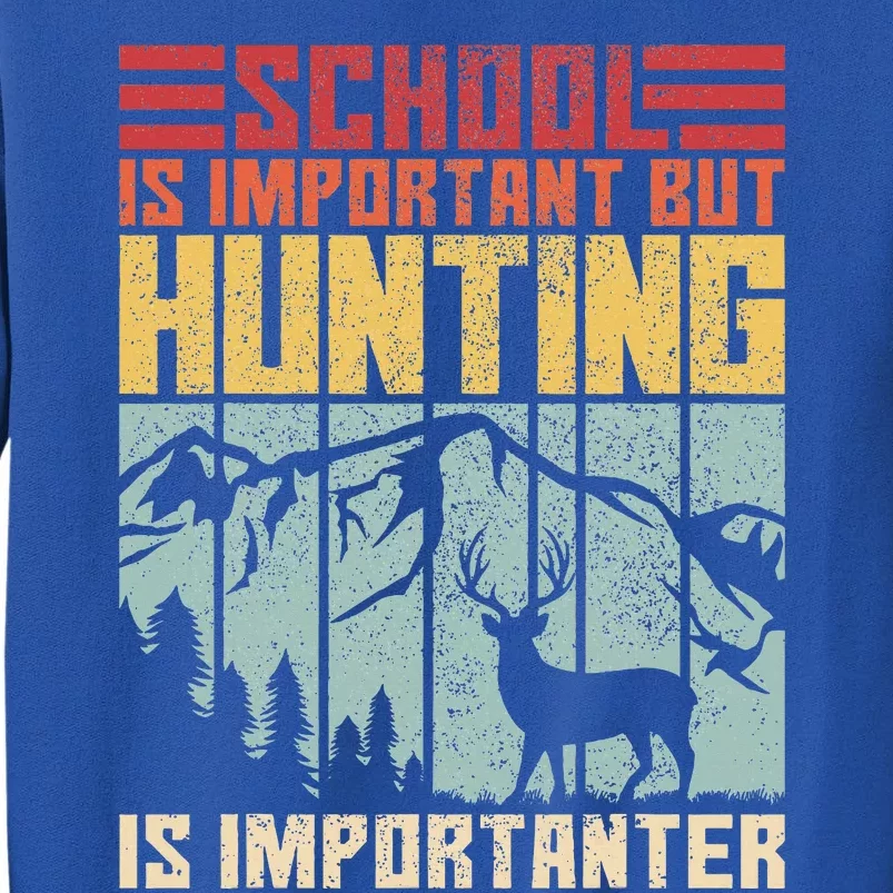 School Is Important But Hunting Is Importanter Deer Hunting Tall Sweatshirt