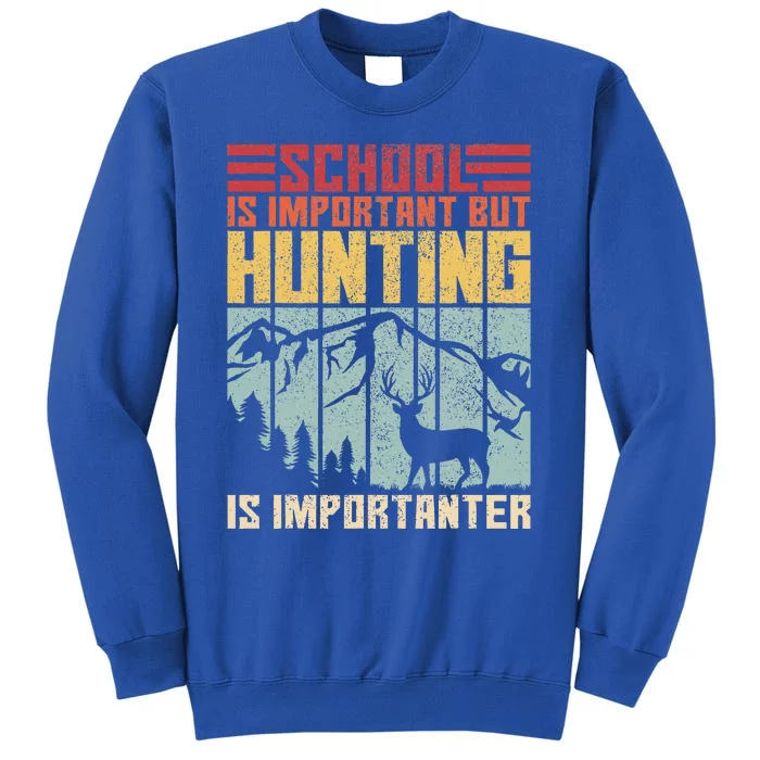 School Is Important But Hunting Is Importanter Deer Hunting Tall Sweatshirt