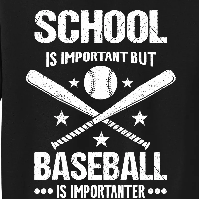 School Is Important But Baseball Is Importanter Baseballer Tall Sweatshirt