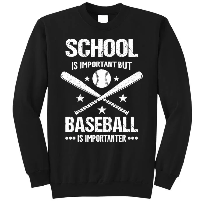 School Is Important But Baseball Is Importanter Baseballer Tall Sweatshirt