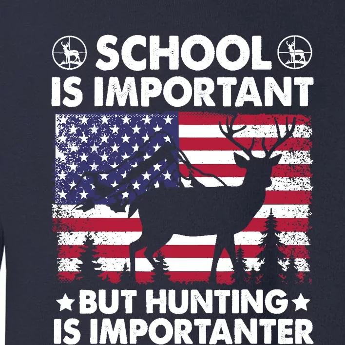 School Is Important But Hunting Is Importanter Funny Hunting Toddler Sweatshirt